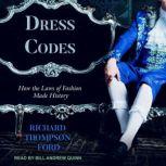 Dress Codes How the Laws of Fashion Made History, Richard Thompson Ford