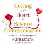 Getting to the Heart of Science Commu..., Faith Kearns