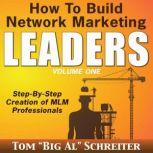 How to Build Network Marketing Leaders Volume One Step-by-Step Creation of MLM Professionals, Tom "Big Al" Schreiter