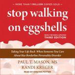 Stop Walking on Eggshells Taking Your Life Back When Someone You Care About Has Borderline Personality Disorder, third edition, Randi Kreger