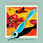 Wings Above the Diamantina, Arthur W. Upfield