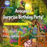 Avocados Surprise Birthday Party!, Kiara Shankar