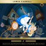Alices Adventures Underground, Lewis Carroll