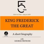 King Frederick the Great A short bio..., 5 Minutes