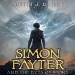 Simon Fayter and the Eyes of Stone, Austin J. Bailey