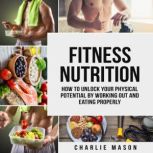 Fitness Nutrition How To Unlock Your..., Charlie Mason
