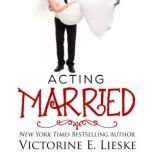 Acting Married, Victorine E. Lieske