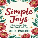 Simple Joys Easy Tips on Life, Love,..., Gareth Hawthorne