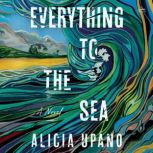 Everything to the Sea, Alicia Upano