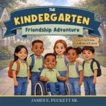 The Kindergarten Friendship Adventure..., James E.Puckett Sr.