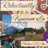 Reluctantly to Kunzum La, Madhuri Z K Akin