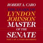 Master of the Senate The Years of Lyndon Johnson - Vol. 3, Robert A. Caro