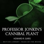 Professor Jonkins Cannibal Plant, Howard R. Garis