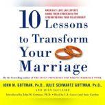 Ten Lessons To Transform Your Marriag..., John Gottman, PhD