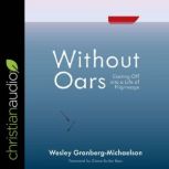 Without Oars Casting Off into a Life of Pilgrimage, Wesley Granberg-Michaelson