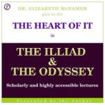 The Heart of It The Illiad and The Odyssey, Elizabeth McNamer