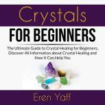 Crystals for Beginners The Ultimate ..., Eren Yaff