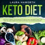 Keto Diet Learn How to Reboot Your Metabolism in a Healthy Way, Lose Weight Quickly and Easily by Living a Perfect Keto Lifestyle  with Meal Plan and Delicious Recipes, Laura Haworth