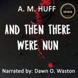 And Then There Were Nun, A. M. Huff