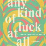 Any Kind of Luck at All, Mary Fairhurst Breen