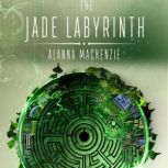 The Jade Labyrinth, Alanna Mackenzie