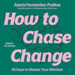 How to Chase Change, Alexis FernandezPreiksa