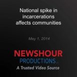 National spike in incarcerations affe..., PBS NewsHour