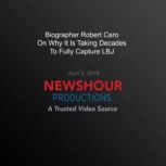 Biographer Robert Caro On Why Its Ta..., PBS NewsHour