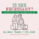 Is Sex Necessary? Or, Why You Feel th..., James Thurber