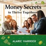 Money Secrets to Thrive Together, Alaric Varrock