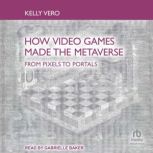 How Video Games Made the Metaverse, Kelly Vero