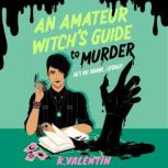 An Amateur Witchs Guide to Murder, K. Valentin