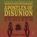 Apostles of Disunion Southern Secess..., Charles B. Dew