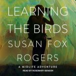 Learning the Birds A Midlife Adventure, Susan Fox Rogers