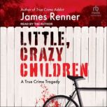 Little, Crazy Children, James Renner