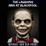 The Laughing Man at Blackpool, Michael van der Voort