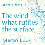 The Wind What Ruffles the Surface, Martin Luuk