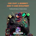 Code Craft A Beginners Guide to Gam..., Matthew Roberts