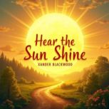 Hear the Sun Shine An Inspiring Summ..., Xander Blackwood