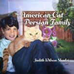 The American Cat and the Persian Fami..., Judith Wilson Shadzi