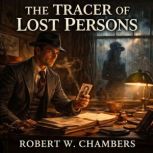 The Tracer of Lost Persons, Robert W. Chambers