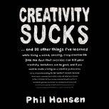 Creativity Sucks, Phil Hansen