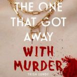 The One That Got Away with Murder, Trish Lundy