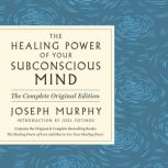 The Healing Power of Your Subconsciou..., Joseph Murphy