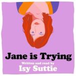 Jane is Trying, Isy Suttie