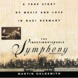 The Inextinguishable Symphony A True Story of Music and Love in Nazi Grmany, Martin Goldsmith