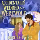 Accidentally Wedded to a Werewolf, Isabelle Taylor