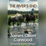 The Rivers End, James Oliver Curwood