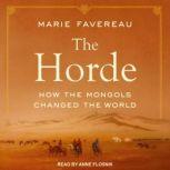 The Horde How the Mongols Changed the World, Marie Favereau