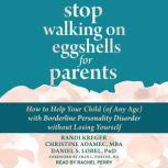 Stop Walking on Eggshells for Parents How to Help Your Child (of Any Age) with Borderline Personality Disorder Without Losing Yourself, MBA Adamec